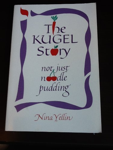 Stock image for The Kugel Story: Not just noodle pudding : A collection of kugel and kugel related recipes for sale by Front Cover Books