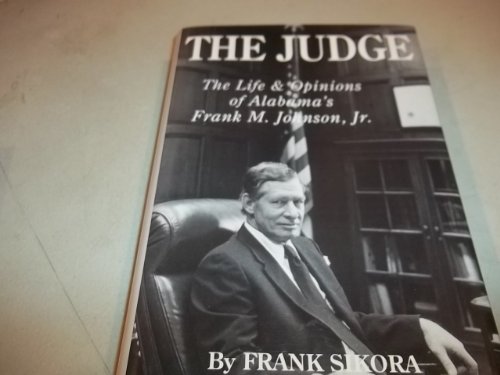Stock image for The Judge: The Life and Opinions of Alabama's Frank M. Johnson, Jr. Sikora, Frank for sale by Mycroft's Books