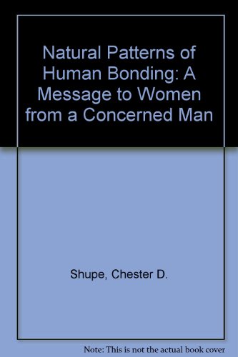 Natural Patterns of Human Bonding: A Message to Women from a Concerned Man