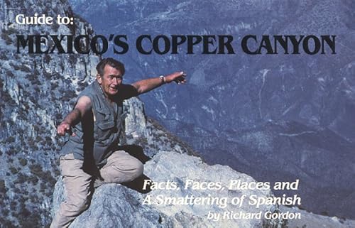 Guide to Mexico's Copper Canyon: Facts, Faces, Places, & A Smattering of Spanish