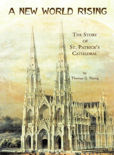 Stock image for A New World Rising: The Story of St. Patrick's Cathedral for sale by SecondSale