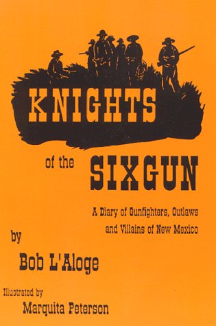 Beispielbild fr Knights of the Sixgun: A Diary of Gunfighters, Outlaws and Villains of New Mexico zum Verkauf von BASEMENT BOOKS
