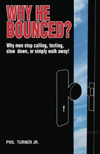 Imagen de archivo de Why He Bounced?: Why men stop calling, texting, slow down, or simply walk away! a la venta por AwesomeBooks