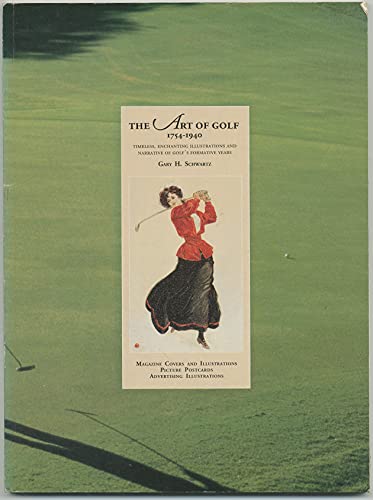 Imagen de archivo de The Art of Golf, 1754-1940: Timeless, Enchanting Illustrations and Narrative of Golf's Formative Years : Magazine Covers and Illustrations, Picture a la venta por Half Price Books Inc.