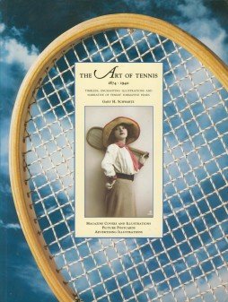The Art of Tennis 1874-1940: Timeless, enchanting Illustrations and Narrative of Tennis formativ...