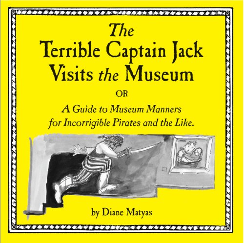 9780962301728: The Terrible Captain Jack Visits the Museum Or A Guide to Museum Manners for Incorrigible Pirates and the Like