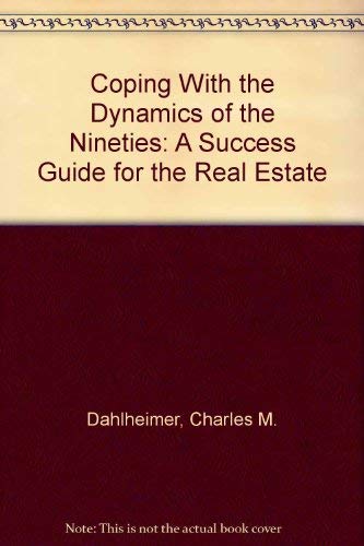 Coping With the Dynamics of the '90s: A Success Guide for the Real Estate Professional