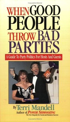 Stock image for When Good People Throw Bad Parties: A Guide to Party Politics for Hosts and Guests for sale by Bookmans