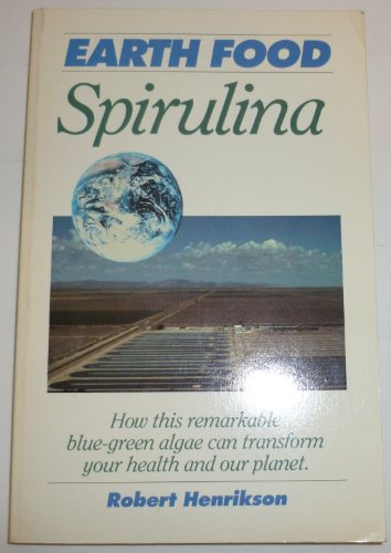 Imagen de archivo de Earth Food Spirulina : How This Remarkable Blue-Green Algae Can Transform Your Health and Our Planet a la venta por Better World Books