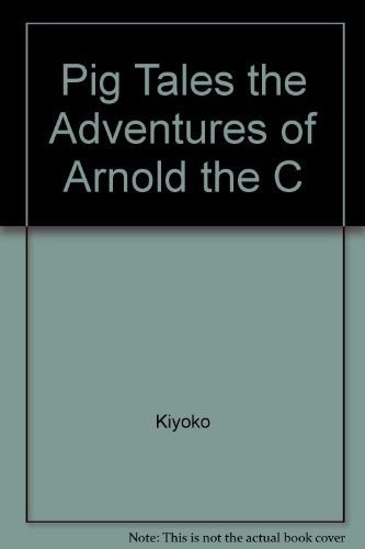 The Adventures of Arnold, the Chinese Potbelly Miniature Pig (Pig tales)