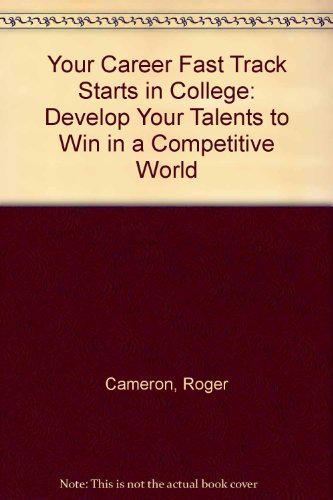 9780962321634: Your Career Fast Track Starts in College: Develop Your Talents to Win in a Competitive World