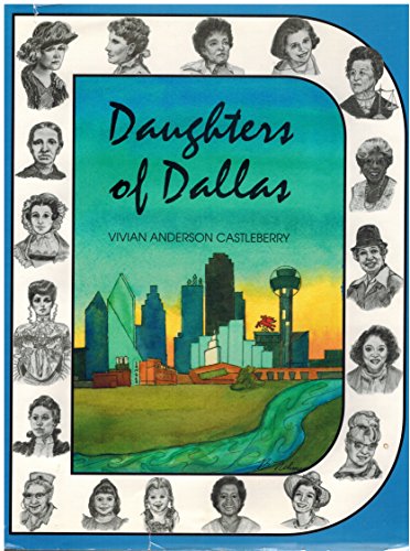 Stock image for Daughters of Dallas: A History of Greater Dallas Through the Voices and Deeds of Its Women for sale by HPB-Red