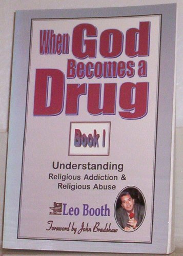 When God Becomes a Drug: Book 1; Understanding Religious addiction & religious abuse (9780962328299) by Leo Booth