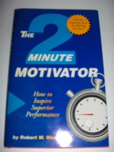 Beispielbild fr The Two Minute Motivator: How to Inspire Superior Performance zum Verkauf von Sunny Day Books