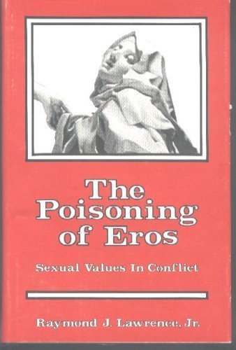 Beispielbild fr The Poisoning of Eros: Sexual Values in Conflict zum Verkauf von Hudson River Book Shoppe