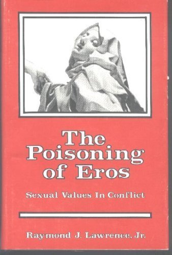 9780962331008: The Poisoning of Eros: Sexual Values in Conflict