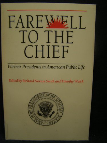 9780962333330: Farewell to the Chief: Former Presidents in American Public Life