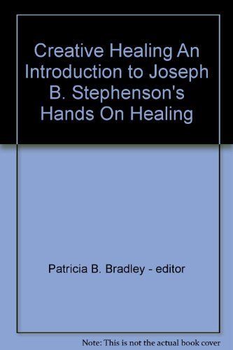 Beispielbild fr Creative Healing An Introduction to Joseph B. Stephensons Hands On Healing zum Verkauf von thebookforest.com