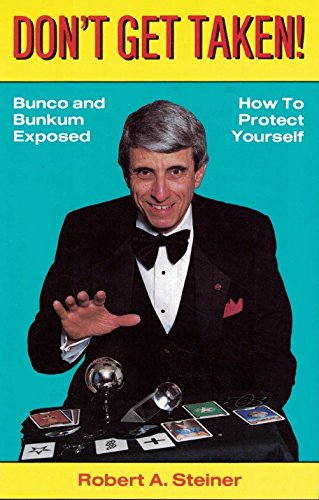 Imagen de archivo de Don't Get Taken : Bunco and Bunkum Exposed - How to Protect Yourself a la venta por Better World Books: West