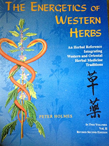 The Energetics of Western Herbs: A Materia Medica Integrating Western and Oriental Herbal Medicine Traditions (9780962347740) by Peter Holmes