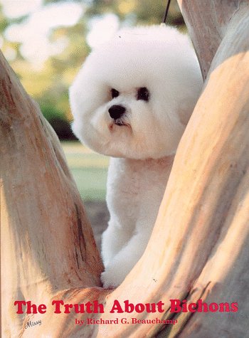 Stock image for The Truth About Bichons (The Final Book in Richard Beauchamp's Bichon Frise Quartet) for sale by Save With Sam