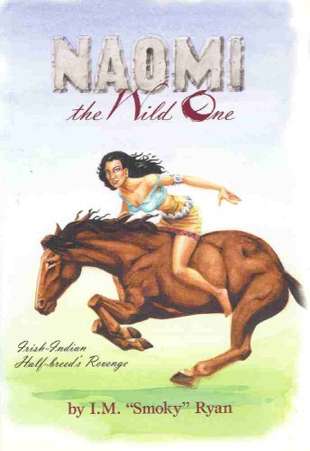 Beispielbild fr Naomi : The Wild One, Irish-Indian Half-breed's Revenge : Indian-Irish Progeny Takes on Government Bureaucracy : a Novel zum Verkauf von Wonder Book