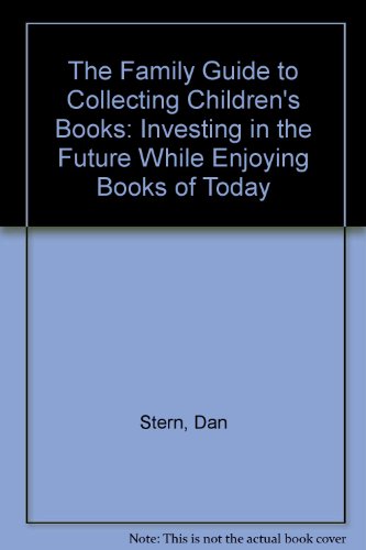 9780962354915: The Family Guide to Collecting Children's Books: Investing in the Future While Enjoying Books of Today