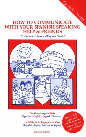 9780962355905: How to Communicate with Your Spanish Speaking Help and Friends: A Complete Spanish/English Guide