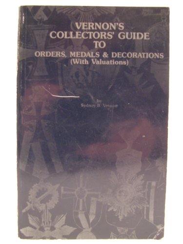 Vernons Collectors Guide to Orders, Medals and Decorations With Valuations