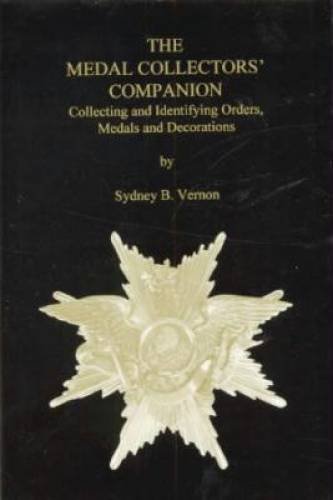 9780962357527: The Medal Collectors' Companion: Collecting Andidentifying Orders, Medals and Decorations