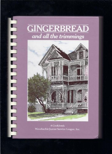 Stock image for Gingerbread and All the Trimmings: A Cookbook Waxahachie Junior Service League for sale by Louisville Book Net