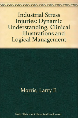 Beispielbild fr Industrial Stress Injuries: Dynamic Understanding, Clinical Illustrations and Logical Management zum Verkauf von Wonder Book