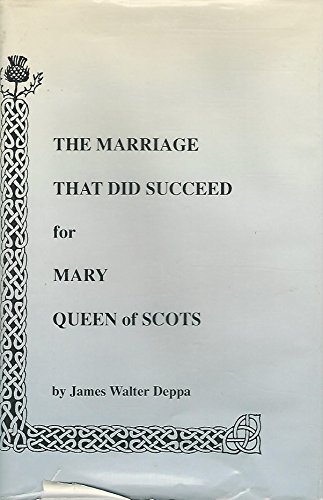 Stock image for Marriage That Did Succeed for Mary Queen of Scots for sale by Wonder Book