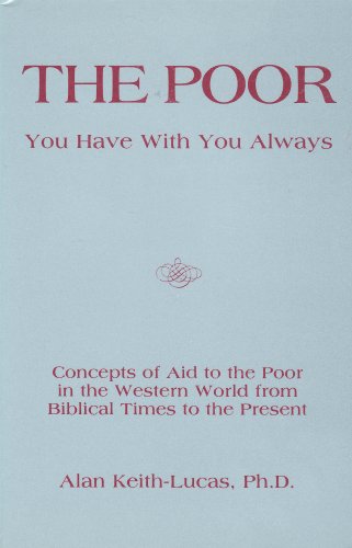 Imagen de archivo de The Poor You Have with You Always: Concepts of Aid to the Poor in the Western World from Biblical Times to the Present a la venta por Textbooks_Source