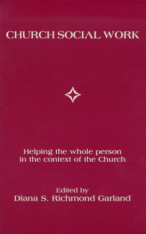 Stock image for Church Social Work : Helping the Whole Person in the Context of the Church for sale by Better World Books