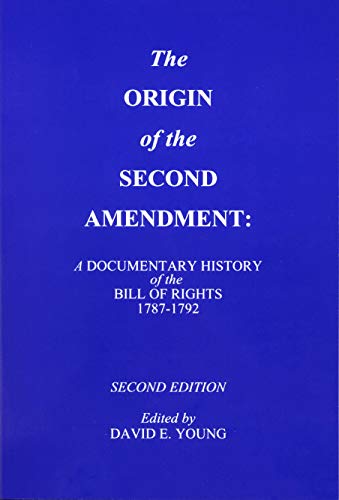 Stock image for The Origin of the Second Amendment: A Documentary History of the Bill of Rights in Commentaries on Liberty, Free Government an Armed Populace 1787-1792 for sale by Front Cover Books