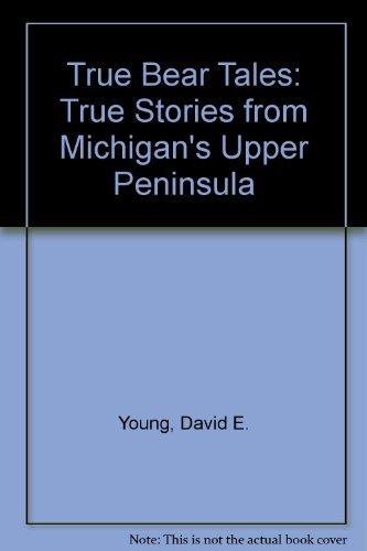 Stock image for True Bear Tales: True Stories from Michigan's Upper Peninsula for sale by Front Cover Books