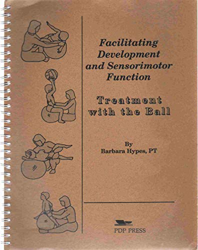 Stock image for FACILITATING DEVELOPMENT AND SENSORIMOTOR FUNCTION Treatment with the Ball for sale by Zoom Books Company