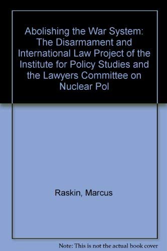 Beispielbild fr Abolishing the War System: The Disarmament and International Law Project of the Institute for Policy Studies and the Lawyers Committee on Nuclear Pol zum Verkauf von Wonder Book