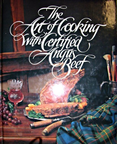 Stock image for The Art of cooking with certified Angus beef: A collection of recipes by distinguished chefs for sale by ThriftBooks-Dallas
