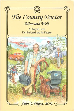 9780962375804: The Country Doctor, Alive & Well: A Story of Love for the Land & Its People