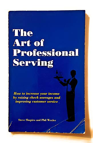 Stock image for The Art of Professional Serving: How to Increase Your Income by Raising Check Averages and Improving Customer Service for sale by Bingo Books 2