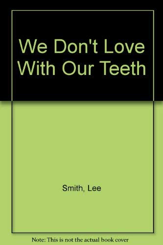 We Don't Love With Our Teeth (9780962382611) by Smith, Lee