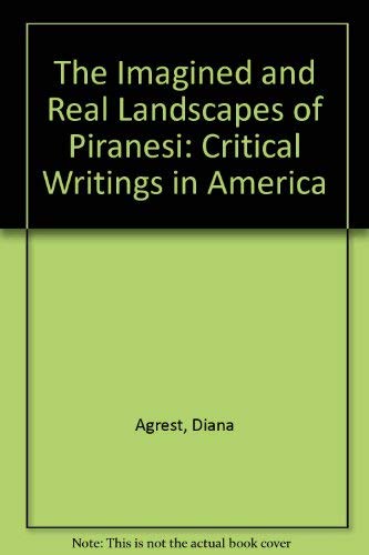 Stock image for The Imagined and Real Landscapes of Piranesi: Critical Writings in America for sale by Magers and Quinn Booksellers