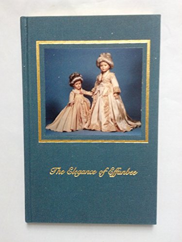 9780962383649: The Elegance of Effanbee. As shown by the ''Ladies of Fashion''. Effanbee Historical Dolls