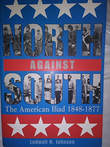 Beispielbild fr North against South: The American Iliad, 1848-1877 zum Verkauf von BooksRun