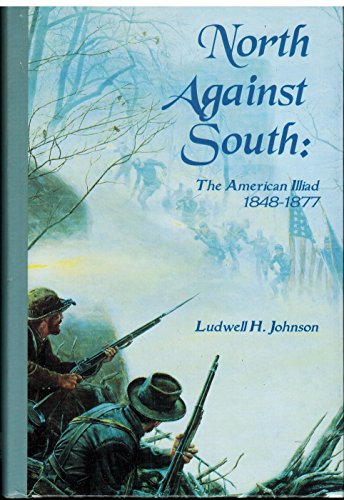 Beispielbild fr North Against South: The American Illiad, 1848-1877 zum Verkauf von Book Deals