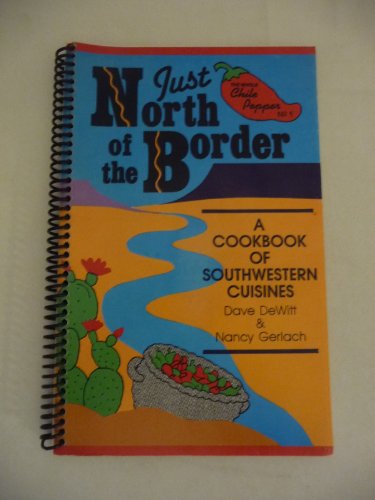 Stock image for Just North of the Border: A Cookbook of Southwestern Cuisines for sale by ThriftBooks-Atlanta