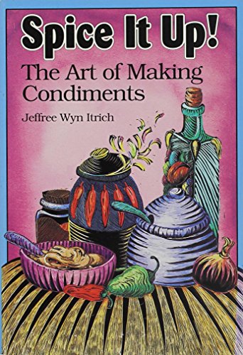 Imagen de archivo de Spice it Up! The Art of Making Condiments a la venta por Books End Bookshop