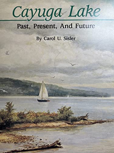 Stock image for Cayuga Lake: Past, Present, Future for sale by Alplaus Books